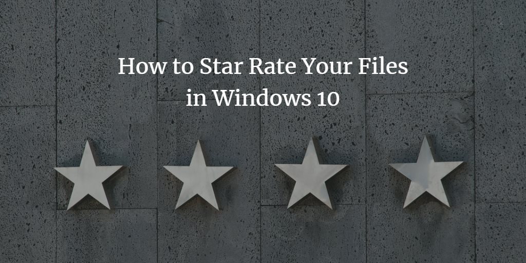 How To Star Rate Your Files In Windows 10