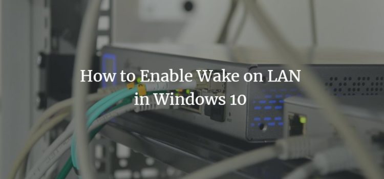 How to Enable Wake on LAN in Windows 10 How to Enable Wake on LAN in Windows 10