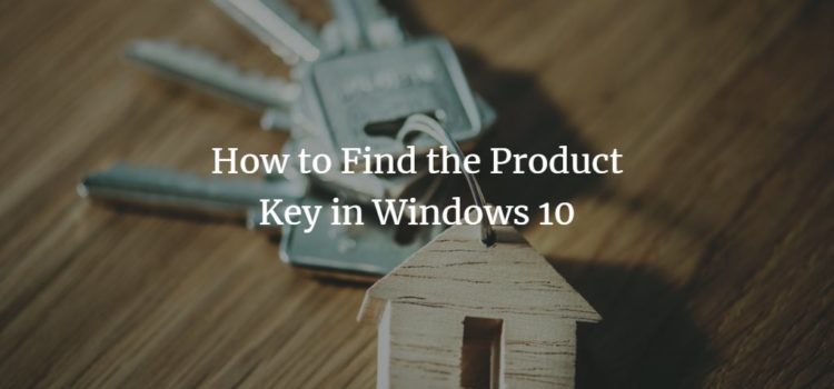 How to Find the Product Key in Windows 10 How to Find the Product Key in Windows 10