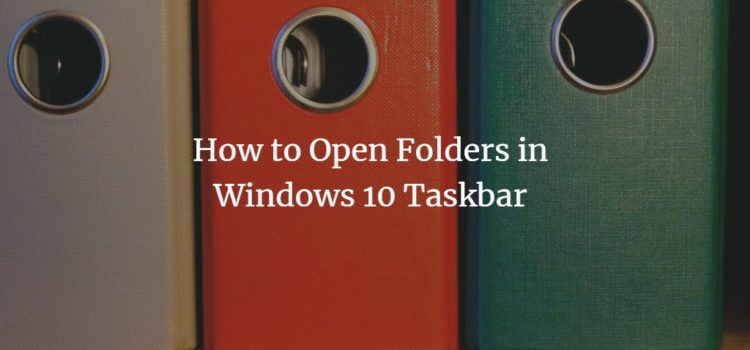 How to Open Folders from Windows 10 Taskbar How to Open Folders from Windows 10 Taskbar