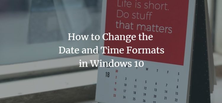 How to Change the Date and Time Formats in Windows 10 How to Change the Date and Time Formats in Windows 10
