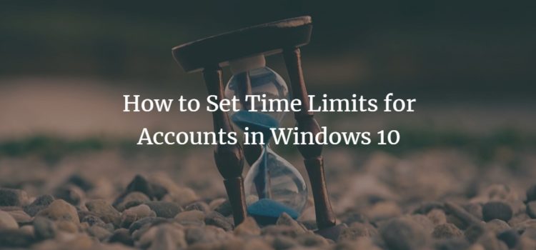 How to Set Time Limits for Accounts in Windows 10 How to Set Time Limits for Accounts in Windows 10