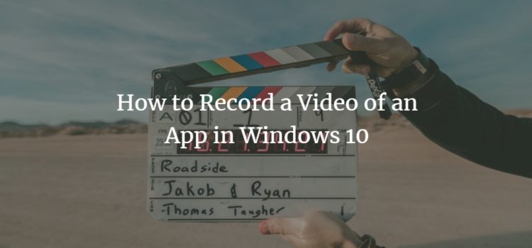 How to Record a Video of an App in Windows 10 How to Record a Video of an App in Windows 10
