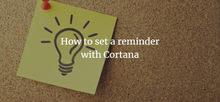 How to set a reminder with Cortana How to set a reminder with Cortana