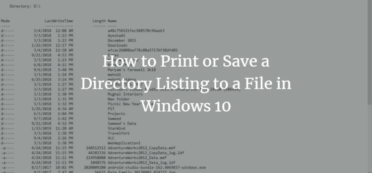 How to Print or Save a Directory Listing to a File in Windows 10 How to Print or Save a Directory Listing to a File in Windows 10