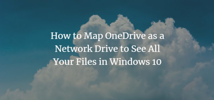 How to Map OneDrive as a Network Drive to See All Your Files in Windows 10 How to Map OneDrive as a Network Drive to See All Your Files in Windows 10