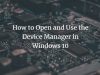 How to Open and Use the Device Manager in Windows 10