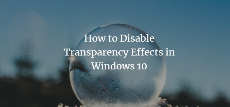 How to Disable Transparency Effects in Windows 10 How to Disable Transparency Effects in Windows 10