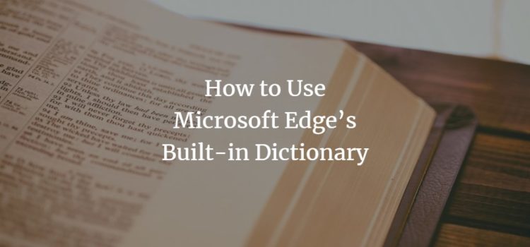How to Use Microsoft Edge’s Built-in Dictionary How to Use Microsoft Edge’s Built-in Dictionary