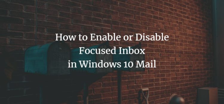 How to Enable or Disable Focused Inbox in Windows 10 Mail How to Enable or Disable Focused Inbox in Windows 10 Mail