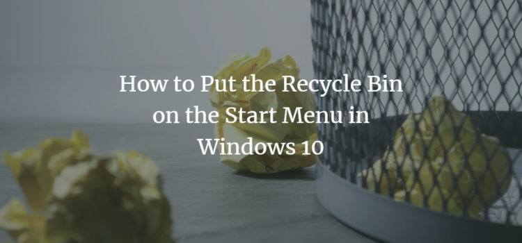 How to Put the Recycle Bin on the Start Menu in Windows 10 How to Put the Recycle Bin on the Start Menu in Windows 10