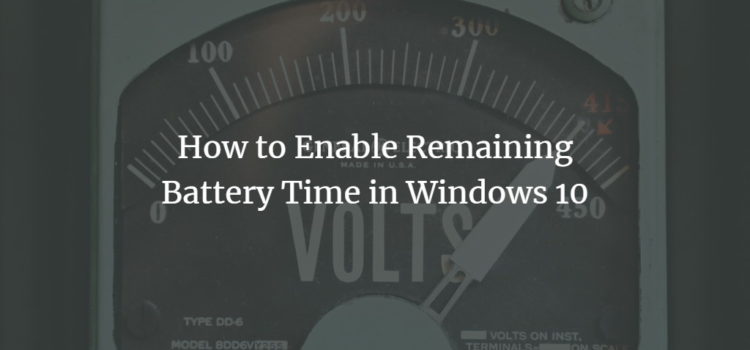 How to Enable Remaining Battery Time in Windows 10 How to Enable Remaining Battery Time in Windows 10