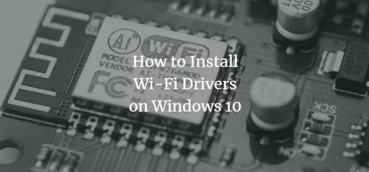 How to Install Wi-Fi Drivers for Windows 10 How to Install Wi-Fi Drivers for Windows 10
