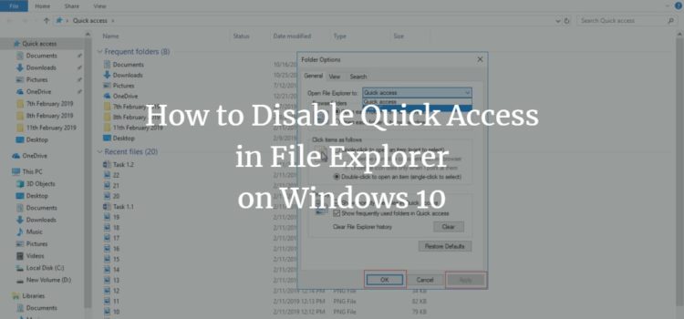 How to Disable Quick Access in File Explorer on Windows 10 How to Disable Quick Access in File Explorer on Windows 10