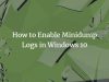 How to Enable Minidump Logs in Windows 10