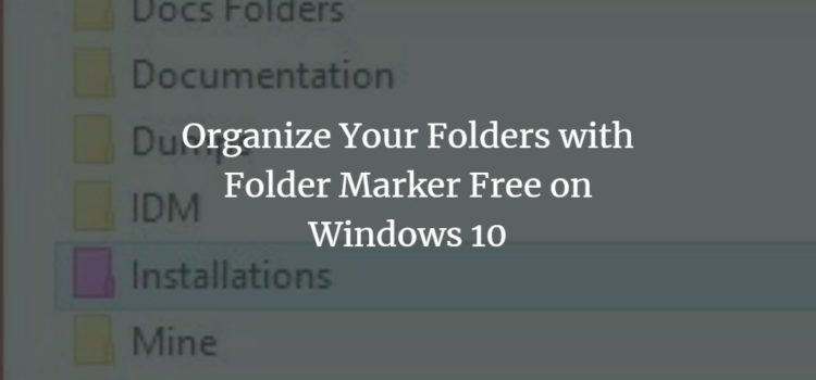 Organize Your Folders with Folder Marker Free on Windows 10 Organize Your Folders with Folder Marker Free on Windows 10