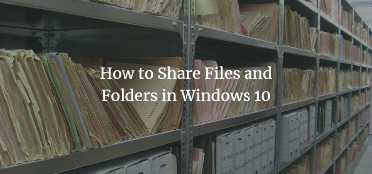 How to Share Files and Folders in Windows 10 How to Share Files and Folders in Windows 10