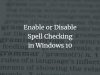 How to Enable or Disable Spell Check in Windows 10