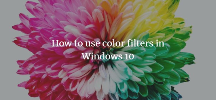 How to use color filters in Windows 10 How to use color filters in Windows 10
