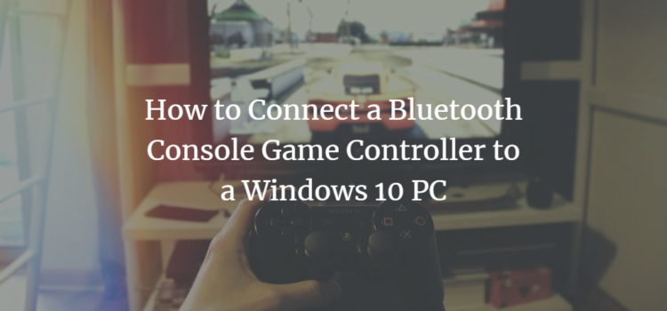 How to Connect a Bluetooth Console Game Controller to a Windows 10 PC How to Connect a Bluetooth Console Game Controller to a Windows 10 PC