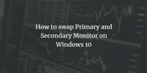 How to swap Primary and Secondary Monitor on Windows 10