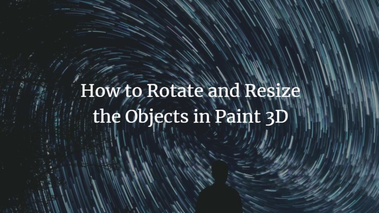 How To Rotate And Resize The Objects In Paint 3d How To Rotate And Resize The Objects In Paint 3d