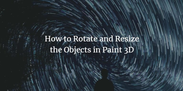 How to Rotate and Resize the Objects in Paint 3D