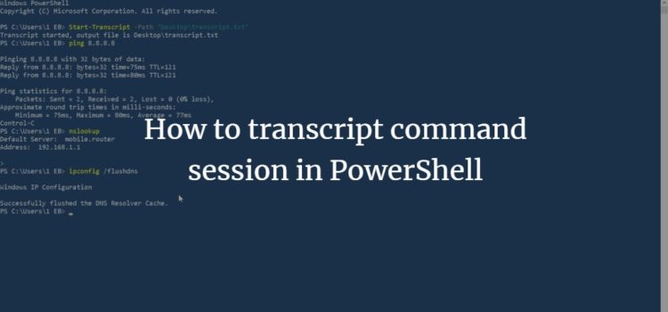 How to transcript command session in PowerShell How to transcript command session in PowerShell