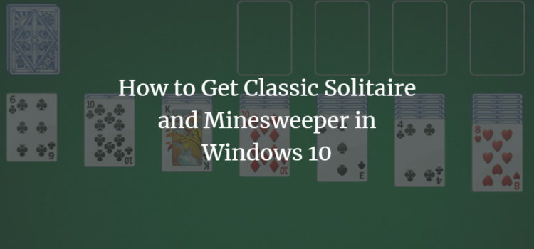How to Get Classic Solitaire and Minesweeper in Windows 10 How to Get Classic Solitaire and Minesweeper in Windows 10