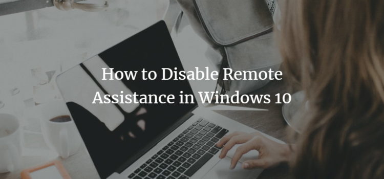 How to Disable Remote Assistance in Windows 10 How to Disable Remote Assistance in Windows 10