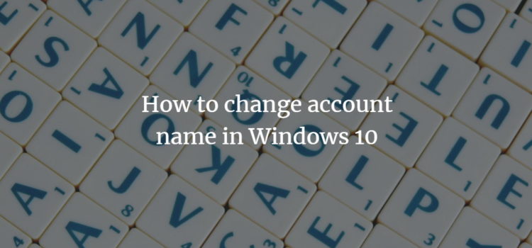How to change account name in Windows 10 Windows Change Account Name