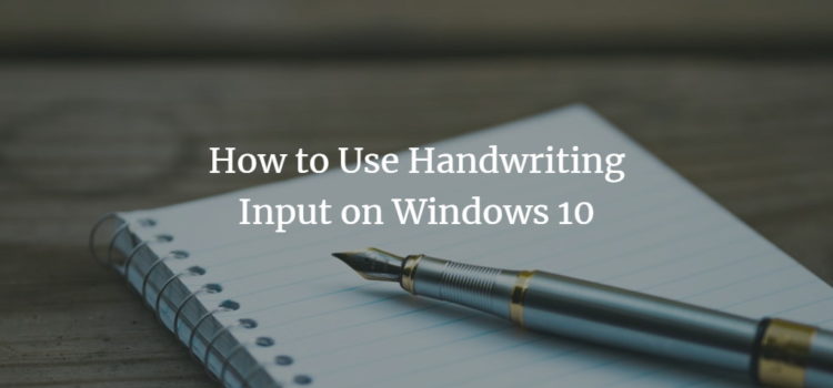 How to Use Handwriting Input on Windows 10 How to Use Handwriting Input on Windows 10