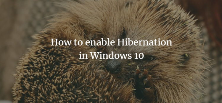 How to enable Hibernation in Windows 10 How to enable Hibernation in Windows 10