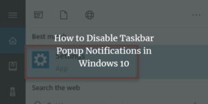 How to Disable Taskbar Popup Notifications in Windows 10