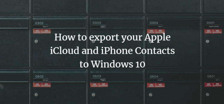 How to export your Apple iCloud and iPhone Contacts to Windows 10 How to export your Apple iCloud and iPhone Contacts to Windows 10