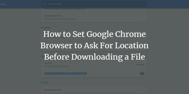 How to set google chrome browser to ask for location before downloading a file