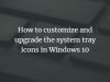 How to customize and upgrade the system tray icons in Windows 10