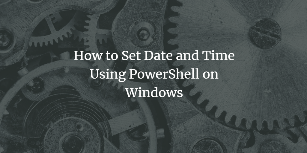 PowerShell set Date and Time