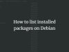 How to list installed packages on Debian