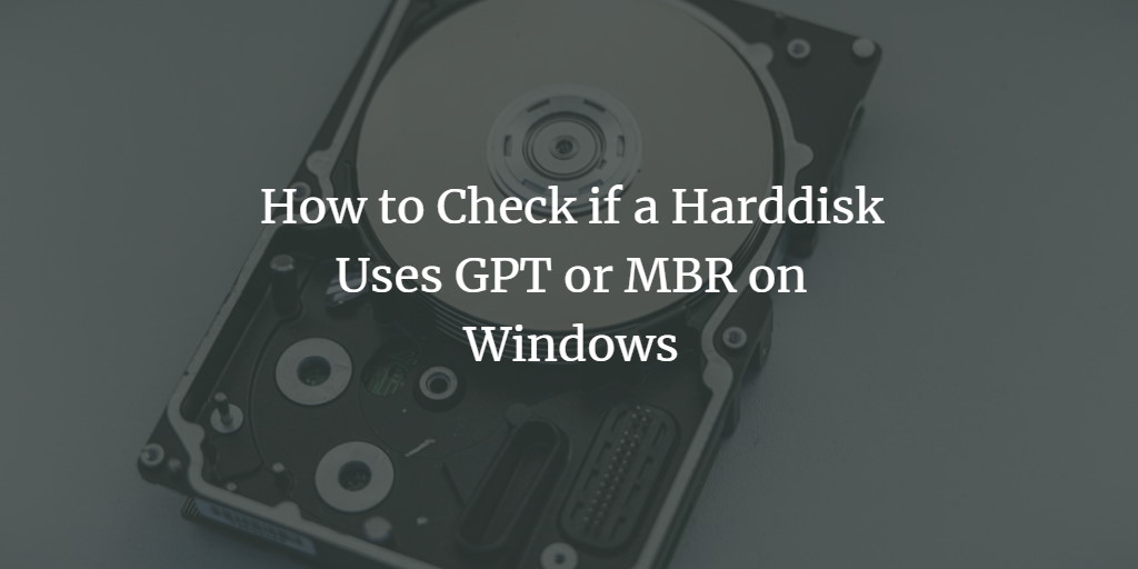 Windows: GPT or MBR Partition Table