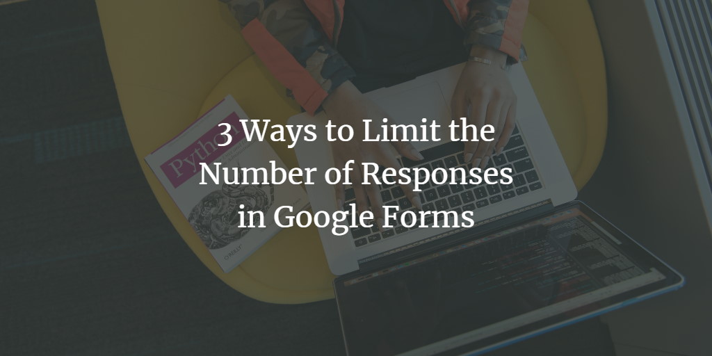 Limit Responses in Google Forms