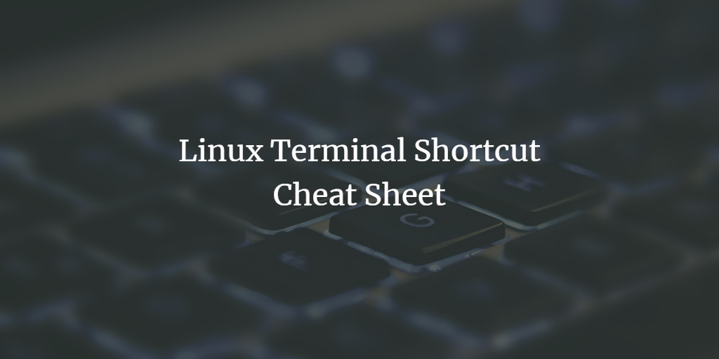 Linux Terminal Shortcuts