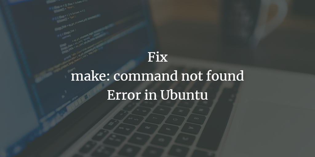 Fix for: make command not found