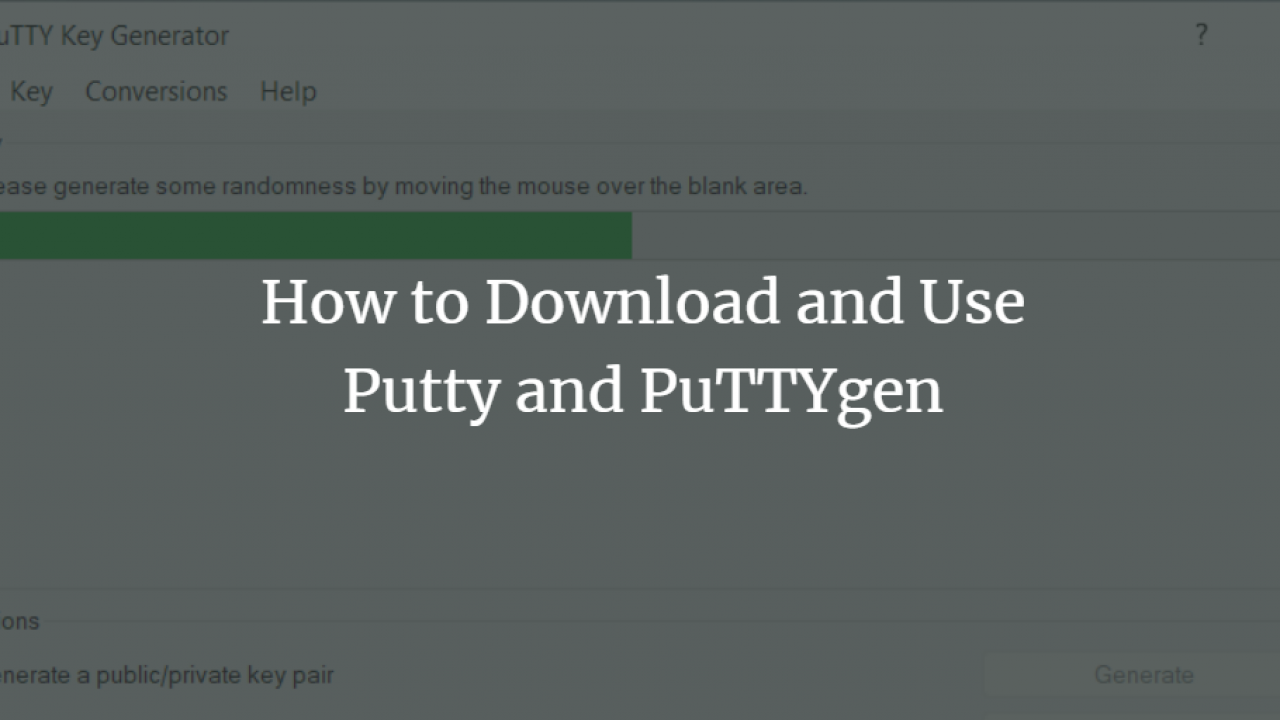 How to Download and Use Putty and PuTTYgen