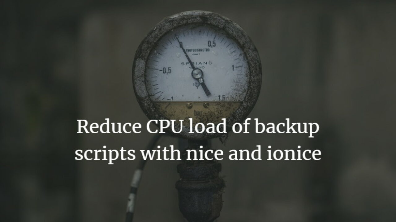 Reduce Cpu And Disk Load Of Backup Scripts With Nice And Ionice