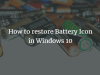 How to restore Battery Icon in Windows 10