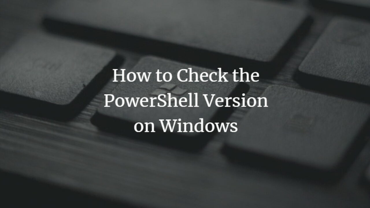 How to Check the PowerShell Version on Windows