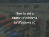 How to set a Static IP Address in Windows 10